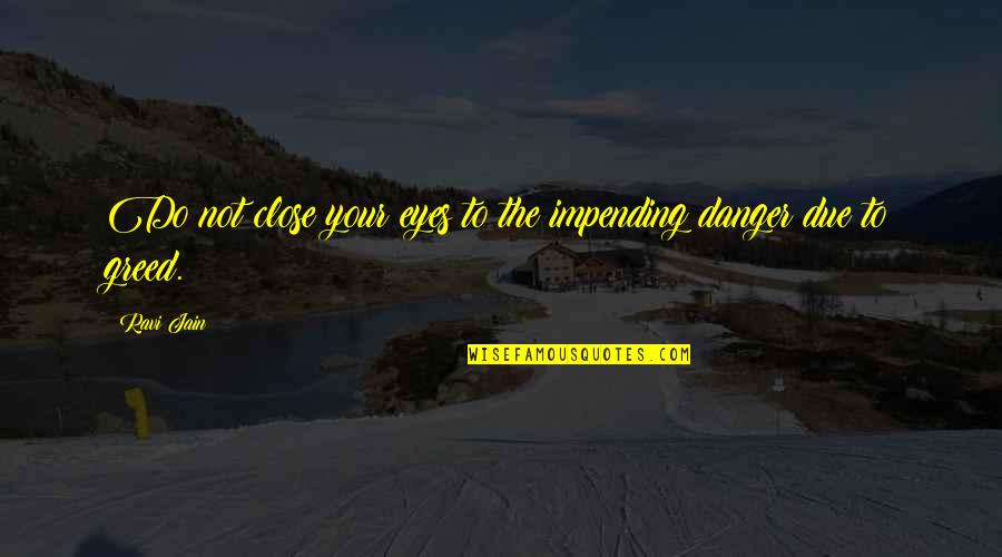 Raafe Khan Quotes By Ravi Jain: Do not close your eyes to the impending