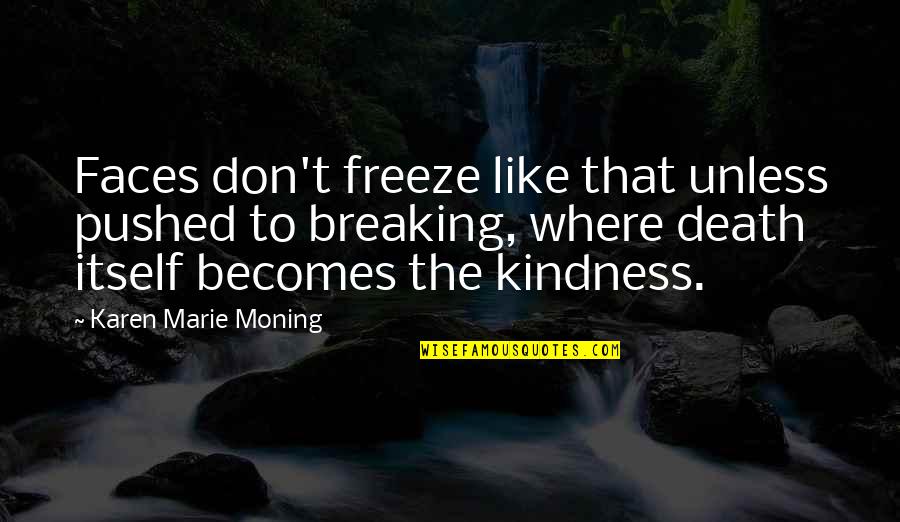 Rab Butler Quotes By Karen Marie Moning: Faces don't freeze like that unless pushed to