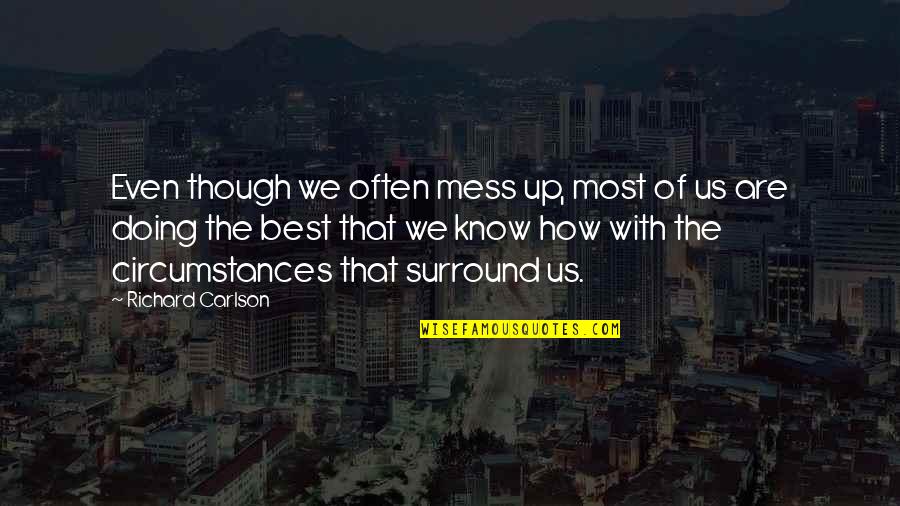 Rabahin Quotes By Richard Carlson: Even though we often mess up, most of