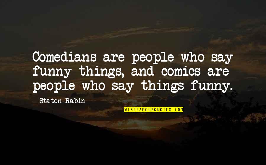 Rabin Quotes By Staton Rabin: Comedians are people who say funny things, and