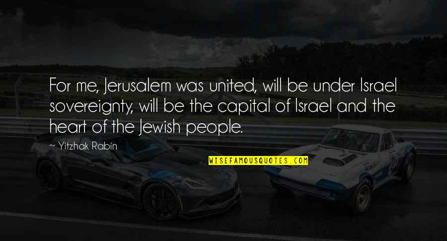 Rabin Quotes By Yitzhak Rabin: For me, Jerusalem was united, will be under