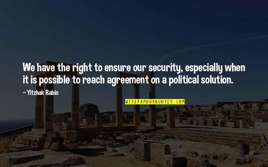 Rabin Quotes By Yitzhak Rabin: We have the right to ensure our security,