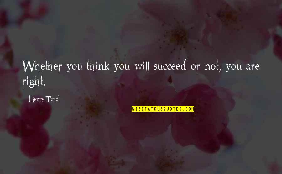 Rabino En Quotes By Henry Ford: Whether you think you will succeed or not,