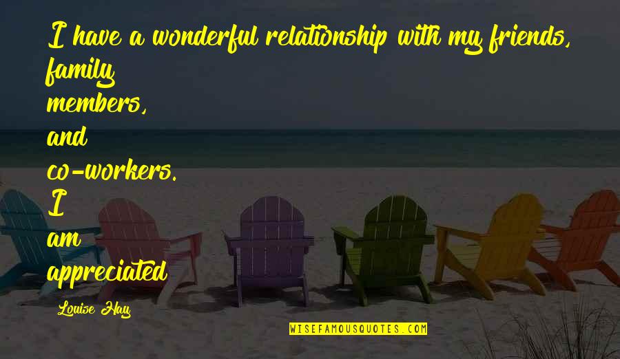 Racana Quotes By Louise Hay: I have a wonderful relationship with my friends,