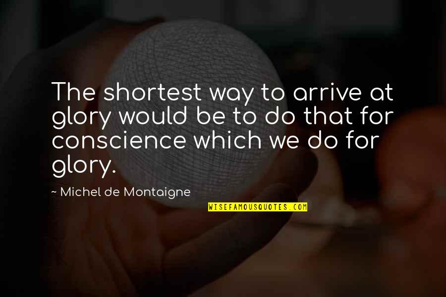 Raccogliere Translation Quotes By Michel De Montaigne: The shortest way to arrive at glory would