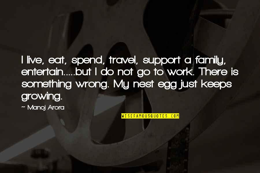 Racer X Quotes By Manoj Arora: I live, eat, spend, travel, support a family,