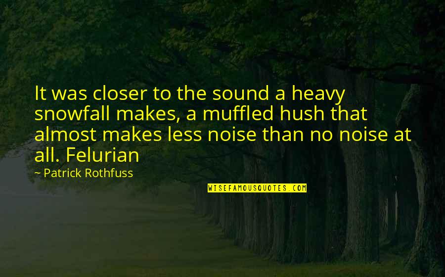 Rachakonda 1 Quotes By Patrick Rothfuss: It was closer to the sound a heavy