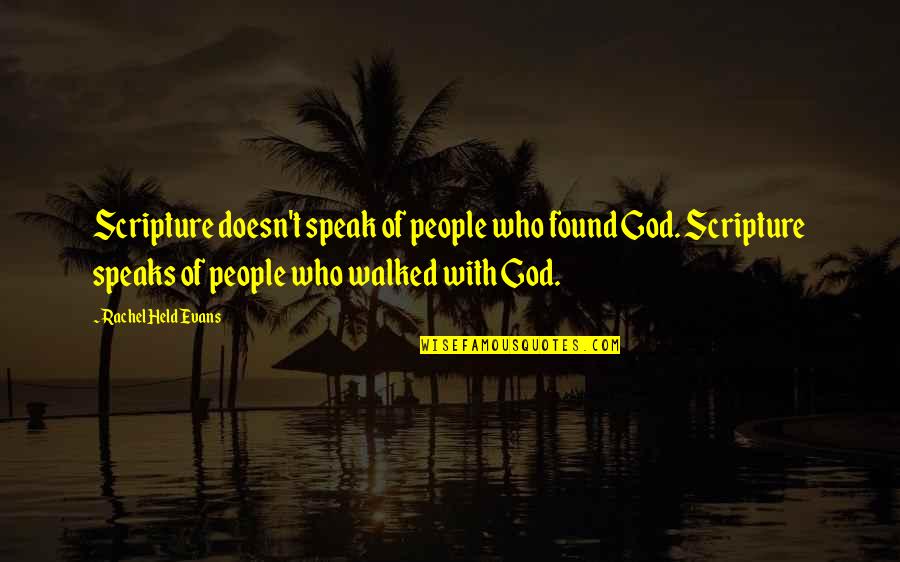 Rachel Evans Held Quotes By Rachel Held Evans: Scripture doesn't speak of people who found God.