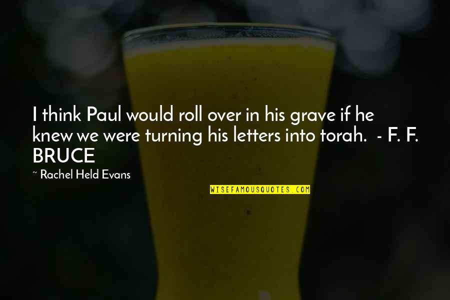 Rachel Evans Held Quotes By Rachel Held Evans: I think Paul would roll over in his