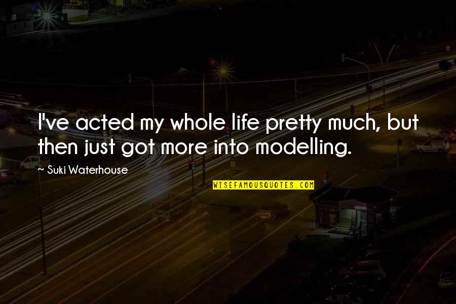 Rachel To My Monica Similar Quotes By Suki Waterhouse: I've acted my whole life pretty much, but