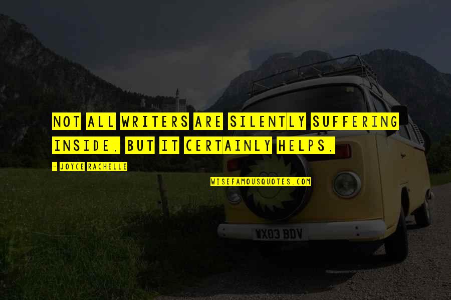 Rachelle Quotes By Joyce Rachelle: Not all writers are silently suffering inside. But