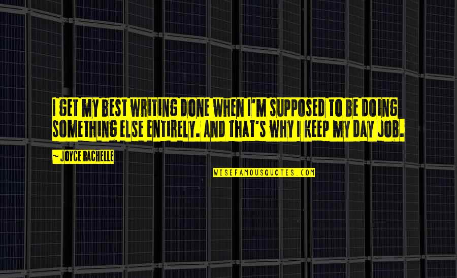 Rachelle Quotes By Joyce Rachelle: I get my best writing done when I'm