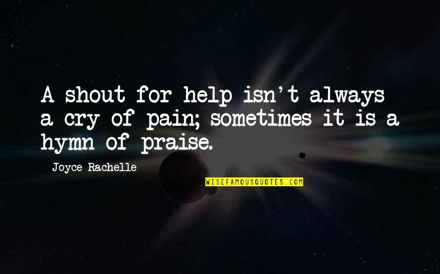 Rachelle Quotes By Joyce Rachelle: A shout for help isn't always a cry