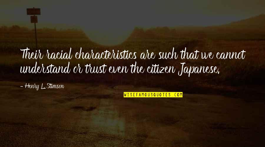 Racial Quotes By Henry L. Stimson: Their racial characteristics are such that we cannot