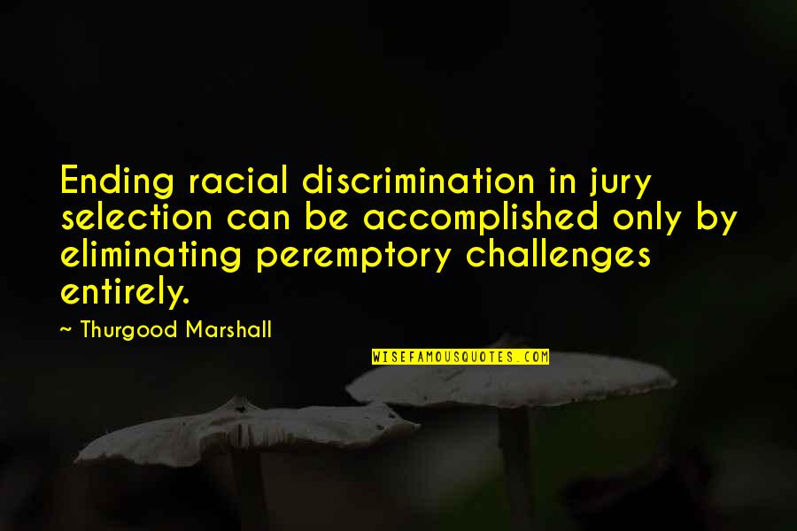 Racial Quotes By Thurgood Marshall: Ending racial discrimination in jury selection can be