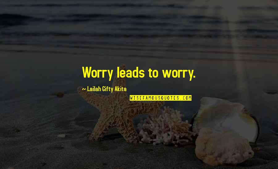 Racionalizacija Quotes By Lailah Gifty Akita: Worry leads to worry.