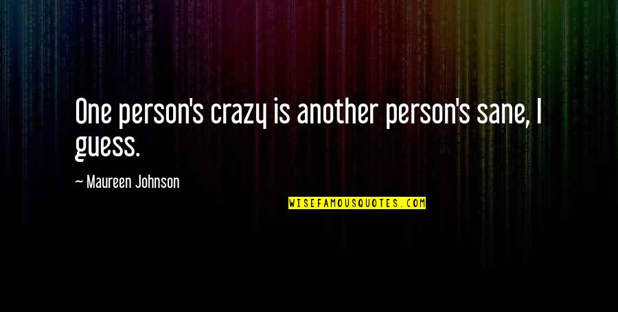 Racistische Plaatjes Quotes By Maureen Johnson: One person's crazy is another person's sane, I