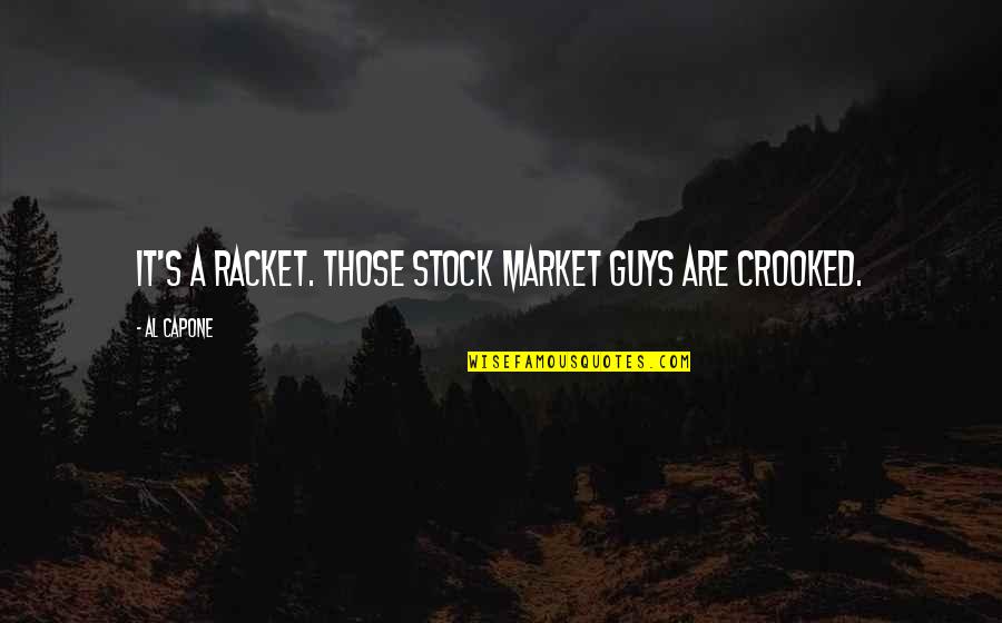 Racket Quotes By Al Capone: It's a racket. Those stock market guys are