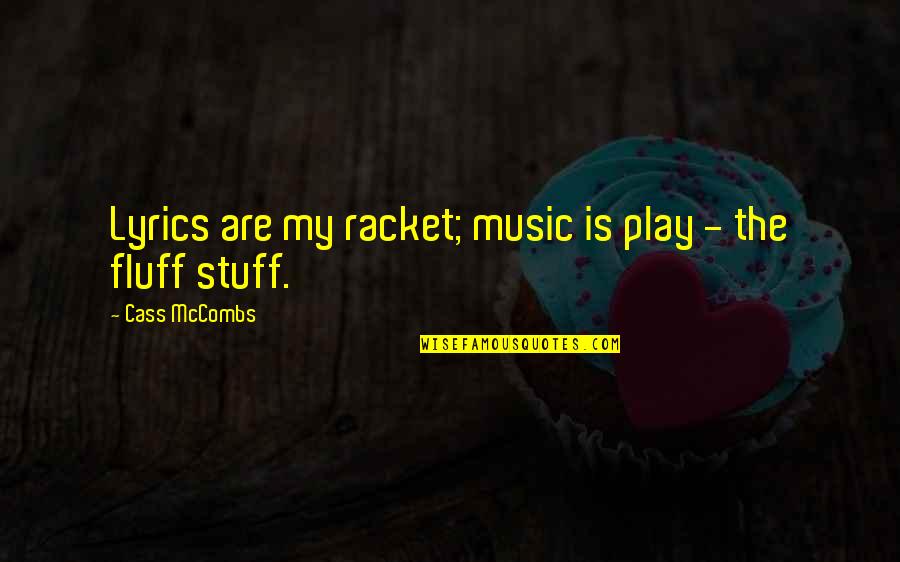 Racket Quotes By Cass McCombs: Lyrics are my racket; music is play -