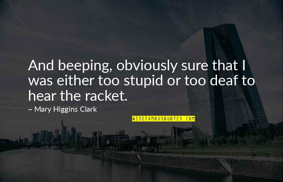 Racket Quotes By Mary Higgins Clark: And beeping, obviously sure that I was either