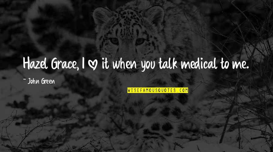 Racketeering Sentence Quotes By John Green: Hazel Grace, I love it when you talk