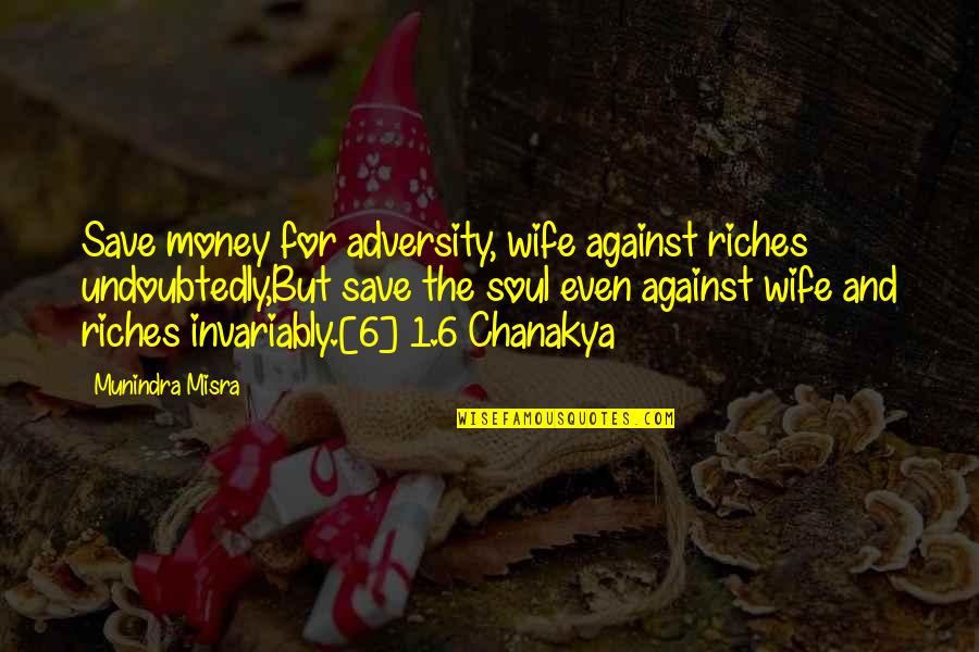 Racking Wine Quotes By Munindra Misra: Save money for adversity, wife against riches undoubtedly,But