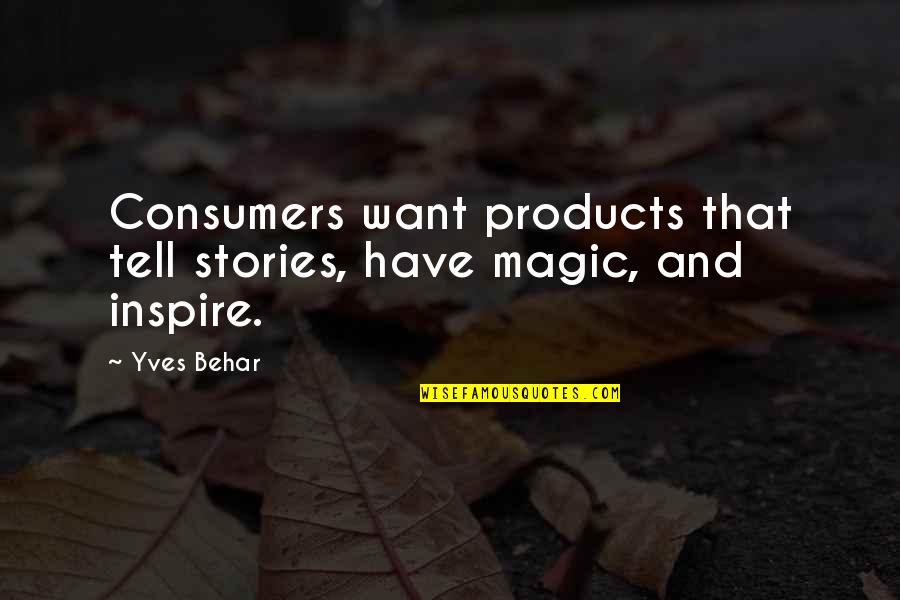 Racking Wine Quotes By Yves Behar: Consumers want products that tell stories, have magic,
