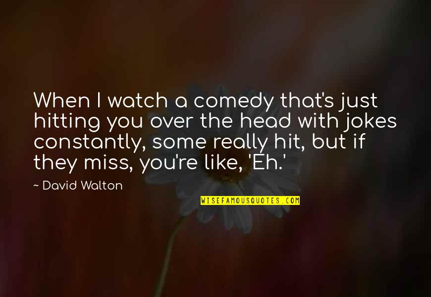 Raclette Quotes By David Walton: When I watch a comedy that's just hitting