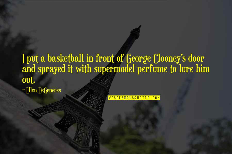 Raclette Quotes By Ellen DeGeneres: I put a basketball in front of George