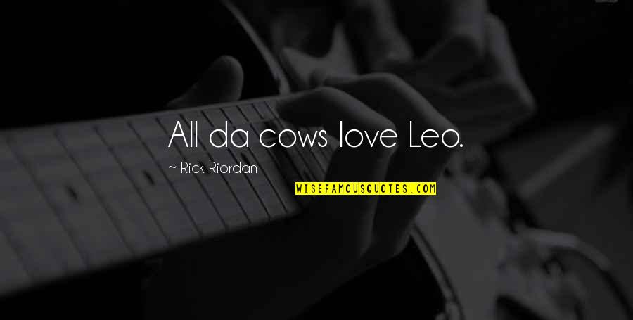 Racy Birthday Quotes By Rick Riordan: All da cows love Leo.