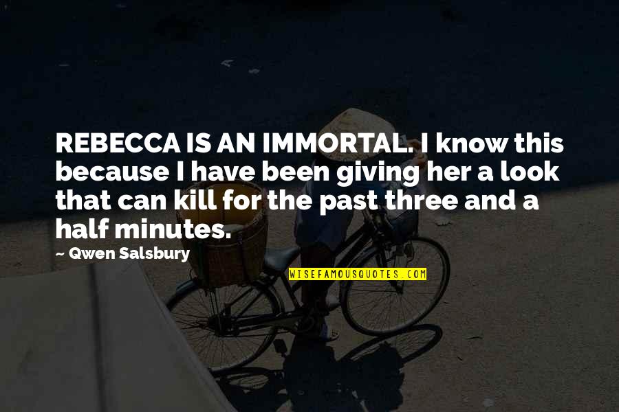 Raddock Furniture Quotes By Qwen Salsbury: REBECCA IS AN IMMORTAL. I know this because