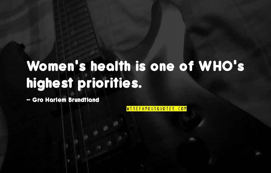 Radell Andrews Quotes By Gro Harlem Brundtland: Women's health is one of WHO's highest priorities.