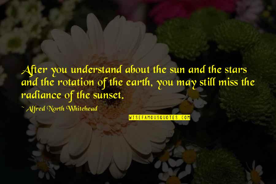 Radiance Quotes By Alfred North Whitehead: After you understand about the sun and the