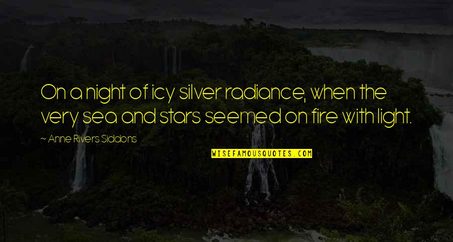 Radiance Quotes By Anne Rivers Siddons: On a night of icy silver radiance, when