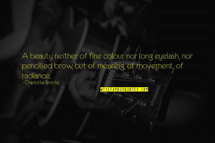 Radiance Quotes By Charlotte Bronte: A beauty neither of fine colour nor long