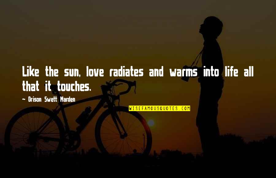 Radiates Quotes By Orison Swett Marden: Like the sun, love radiates and warms into