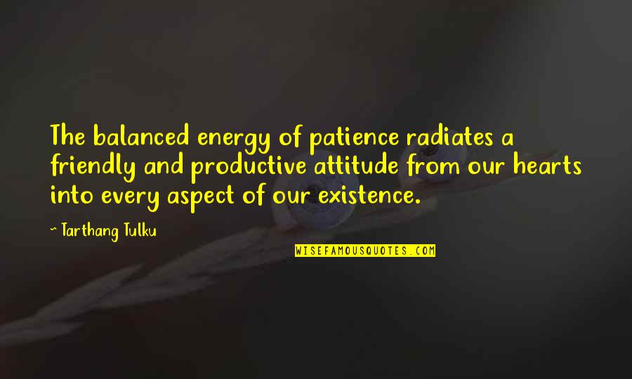 Radiates Quotes By Tarthang Tulku: The balanced energy of patience radiates a friendly