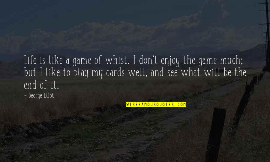 Radicalized Muslims Quotes By George Eliot: Life is like a game of whist. I