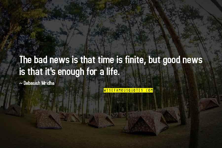 Radio Broadcasting Quotes By Debasish Mridha: The bad news is that time is finite,