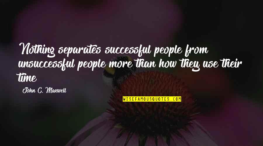 Radkayleb Quotes By John C. Maxwell: Nothing separates successful people from unsuccessful people more