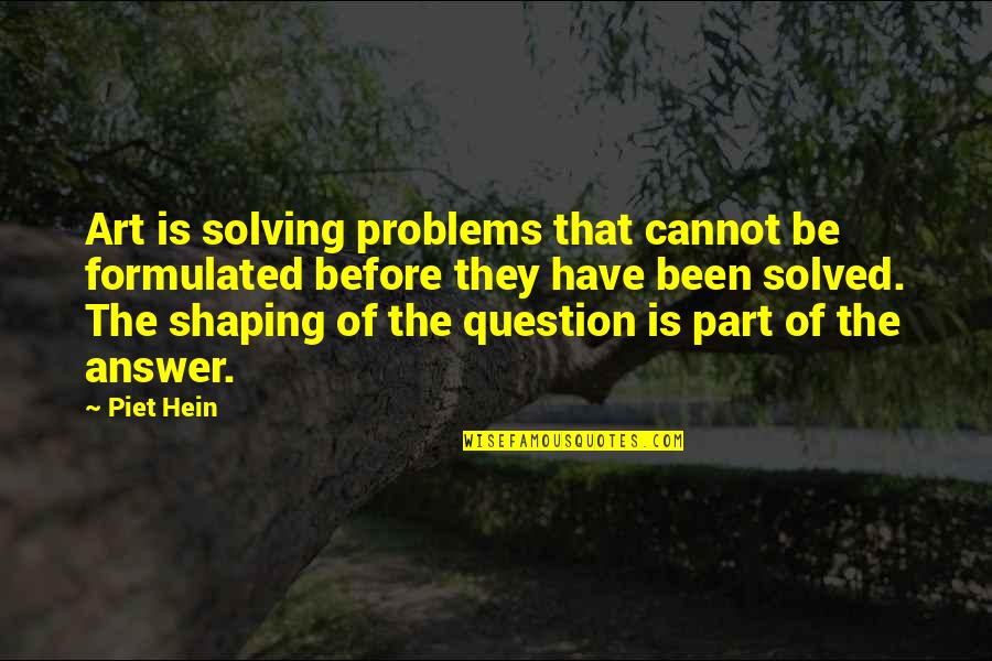 Radko Ornaments Quotes By Piet Hein: Art is solving problems that cannot be formulated