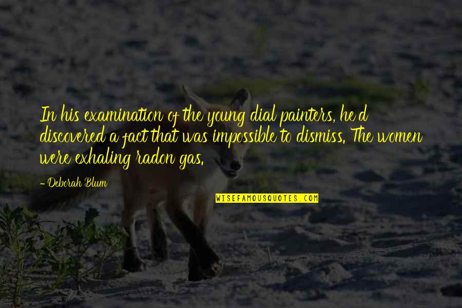 Radon Gas Quotes By Deborah Blum: In his examination of the young dial painters,