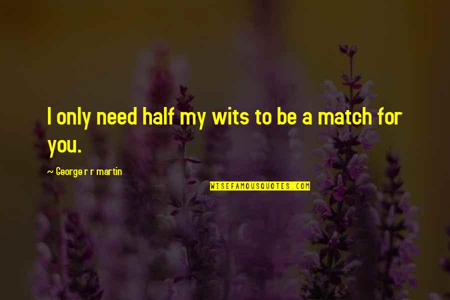 Radtubi Quotes By George R R Martin: I only need half my wits to be