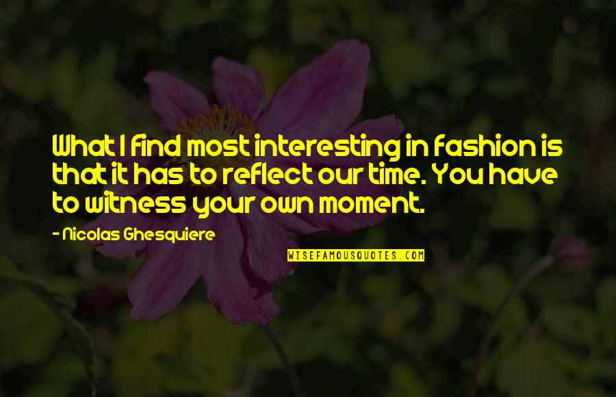 Rae Mendoza Quotes By Nicolas Ghesquiere: What I find most interesting in fashion is