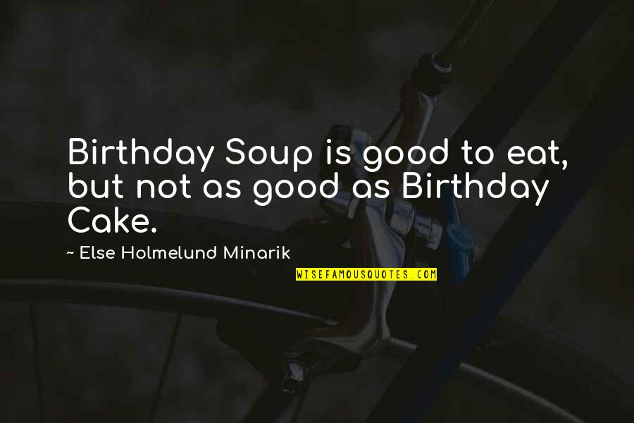 Raef Quotes By Else Holmelund Minarik: Birthday Soup is good to eat, but not