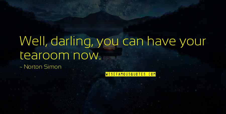 Raffaela Marie Quotes By Norton Simon: Well, darling, you can have your tearoom now.