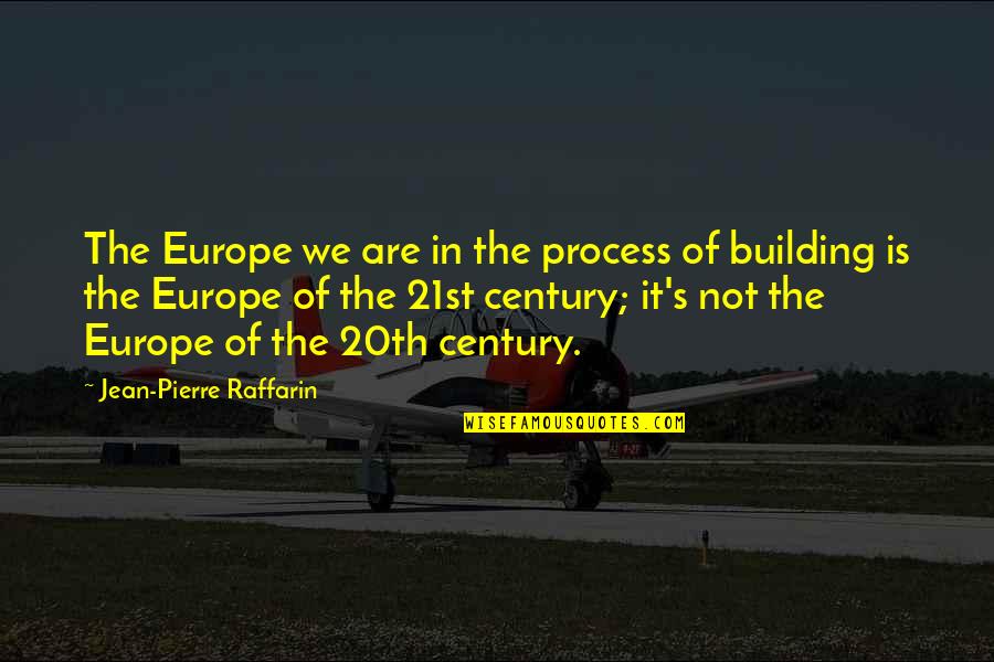 Raffarin Quotes By Jean-Pierre Raffarin: The Europe we are in the process of