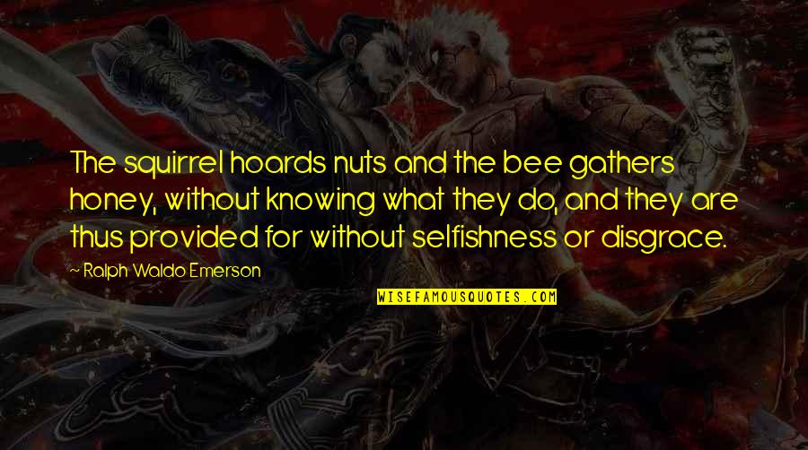 Raffarin Quotes By Ralph Waldo Emerson: The squirrel hoards nuts and the bee gathers