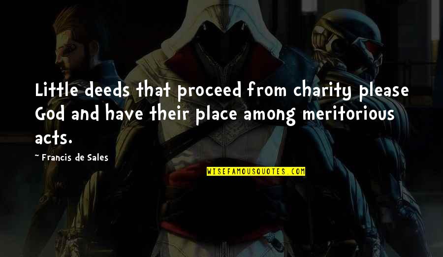 Raffled Quotes By Francis De Sales: Little deeds that proceed from charity please God
