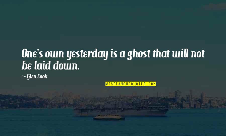 Raffled Quotes By Glen Cook: One's own yesterday is a ghost that will